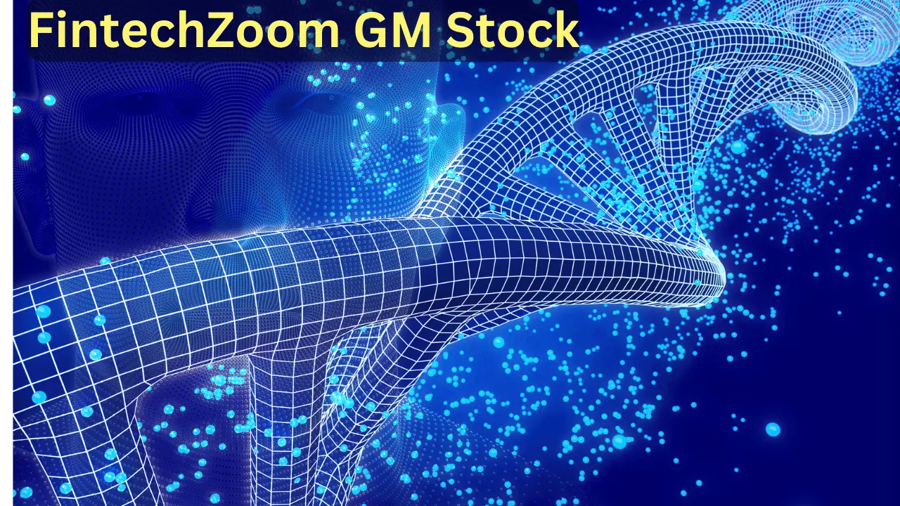 A Comprehensive Guide to Fintechzoom GM Stock