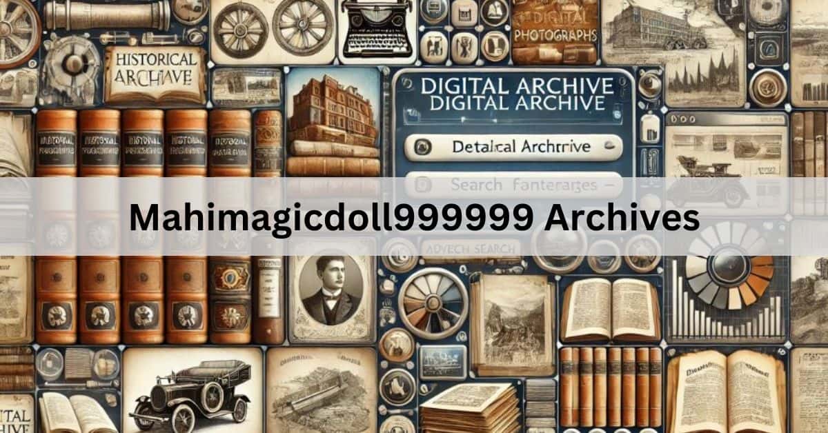 Mahimagicdoll999999 Archives: A Comprehensive Exploration