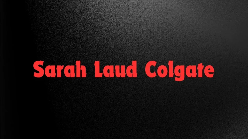 Sarah Laud Colgate: A Legacy of Innovation and Philanthropy